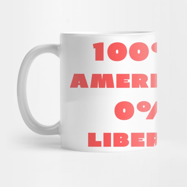 100% American 0% Liberal by IOANNISSKEVAS